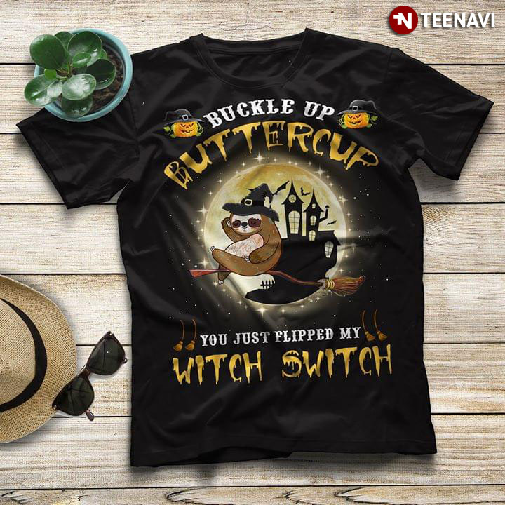 Buckle Up Buttercup Sloth You Just Fliped My Witch Switch Halloween