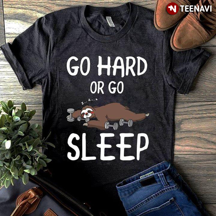 Go Hard Or Go Sloth Sleep