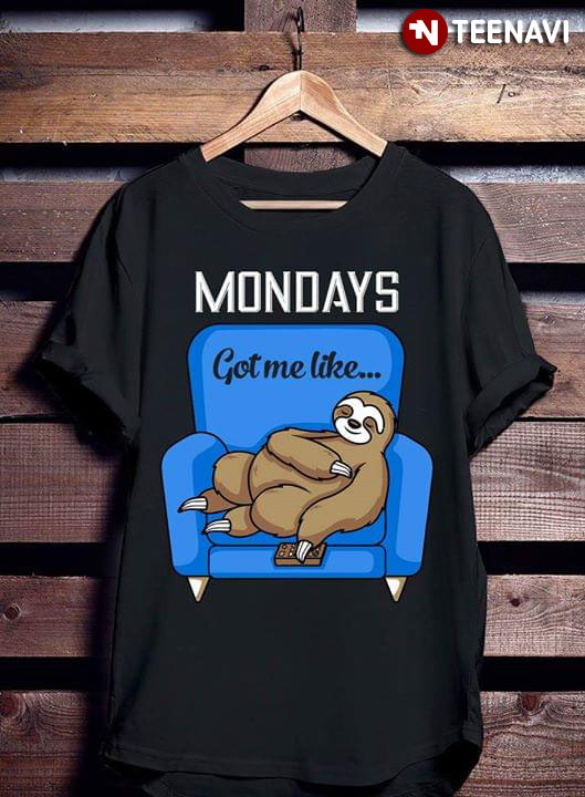 Mondays Got me Like Sloth