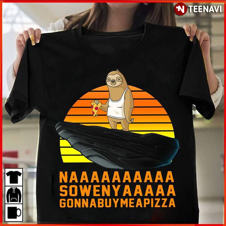Naaaa Soweny AAAA Gonna buy Mea Pizza Sloth