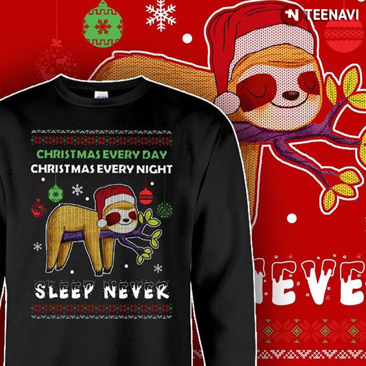 Christmas Everyday Christmas Everyday Night Sleep Never Sloth