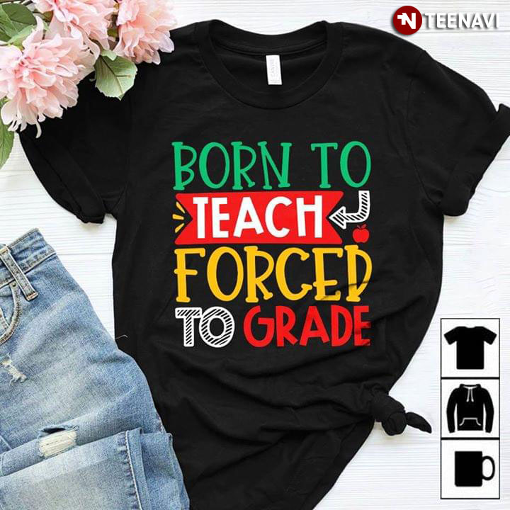 Born To Teach Forced To Grade