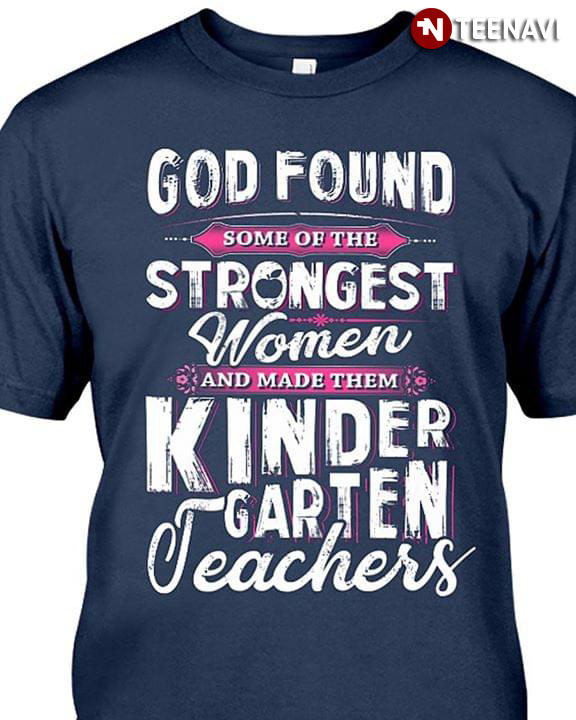 God Found Some Of The Strongest Women And Made Them Kindergarten Teachers