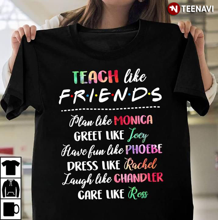 Teach Like Friends Plan Like Friends Plan Like Monica Greet Like Joey Have Fun Like Phoebe