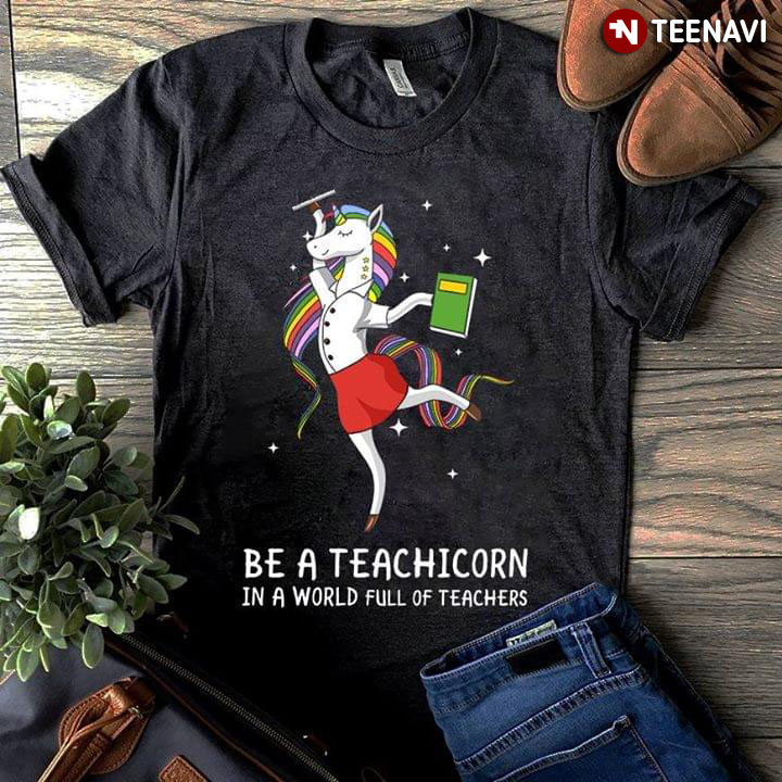 Be A Teachicorn In A World Full Of Teachers