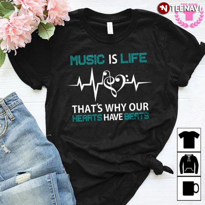Music Is Life That's Why Our Hearts Have Beats