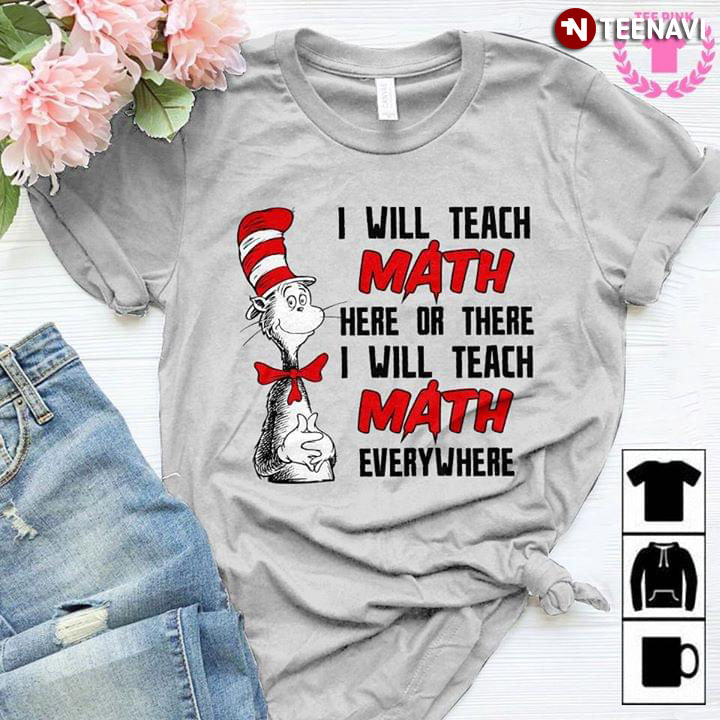 I Will Teach Math Here Or There I Will Teach Math Every Where