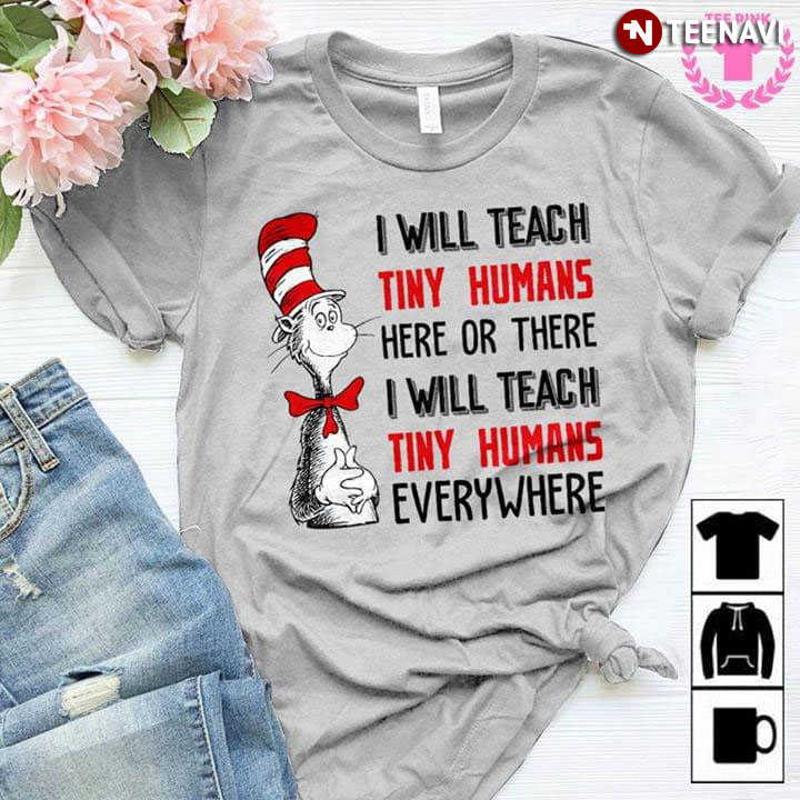 I Will Teach Tiny Humans Here Or There I Will Teach Tiny Humans Every Where
