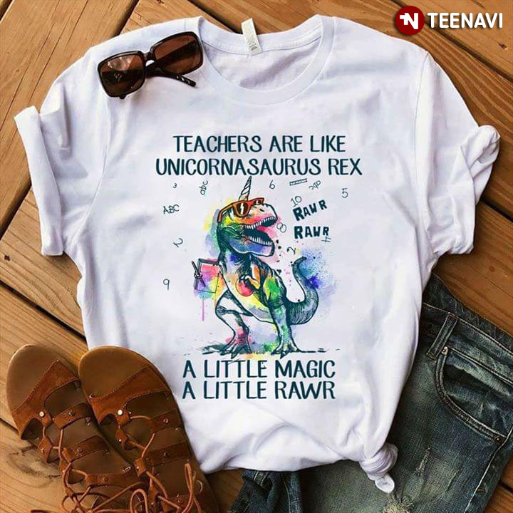 Teachers Are Like Unicornasaurus Rex Rawr A Little Magic A Little Rawr