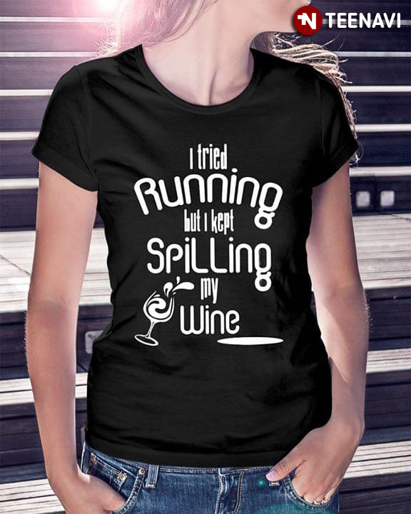 I Tried Running But I Kept Spiling My Wine