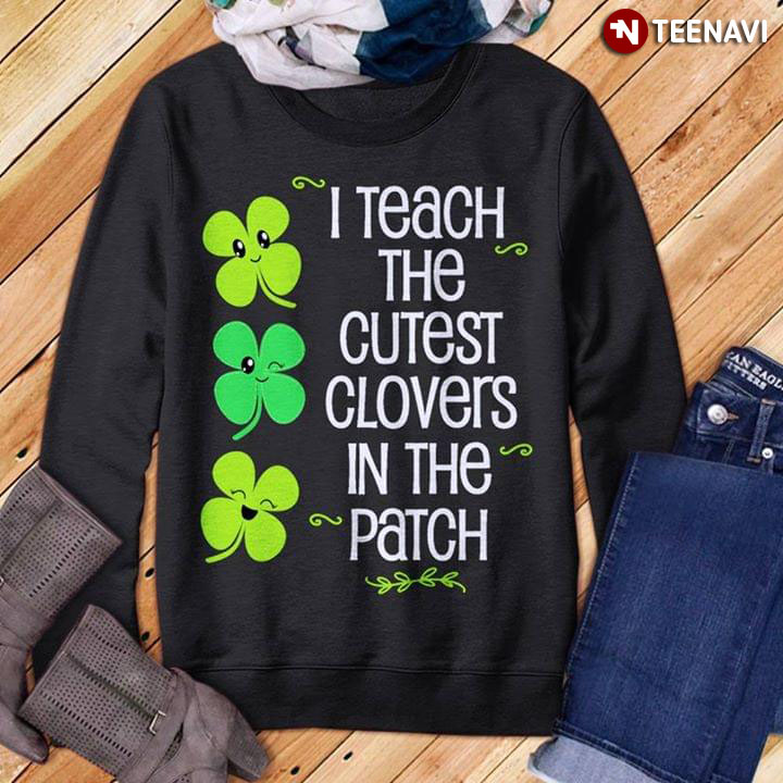 I Teach The Cutest Clovers In The Patch