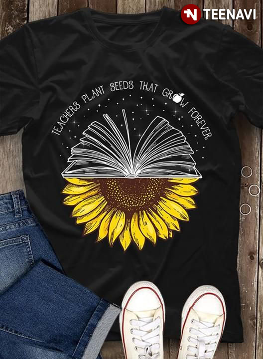 Teachers Plant Seeds That Grow Forever Sunflower