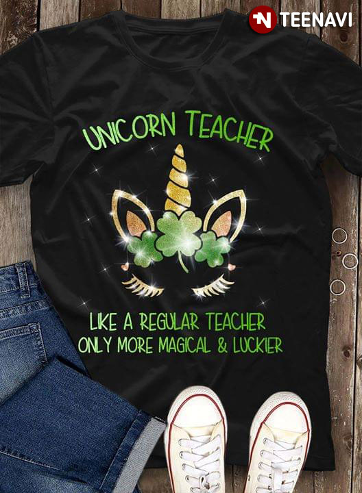 Unicorn Teacher Like A Regular Teacher Only More Magical And Lucker