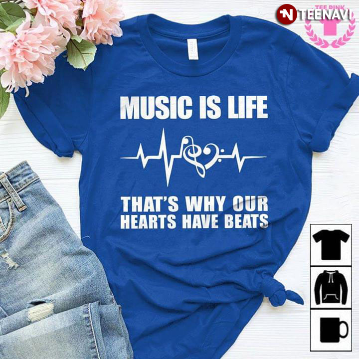 Music Is Life That's Why Our Hearts Have Beats