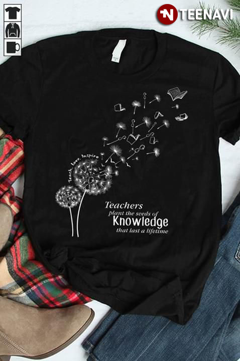 Teachers Plant The Seeds Of Knowledge That Last A Lifetime