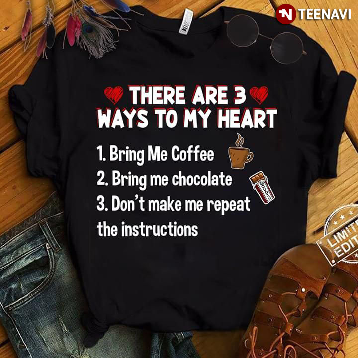 There Are 3 Ways To My Heart Bring Me Coffee Bring Me Chocolate