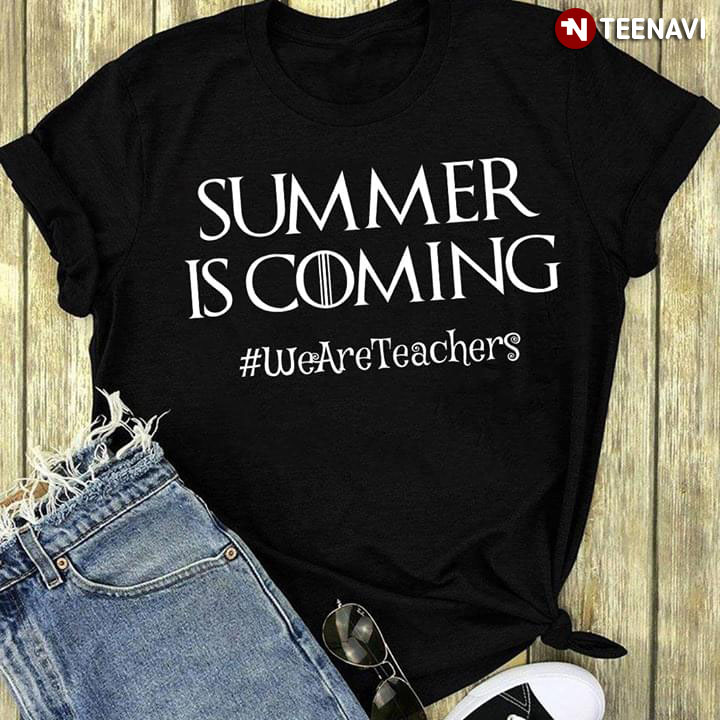 Summer Is Comming We Are Teachers