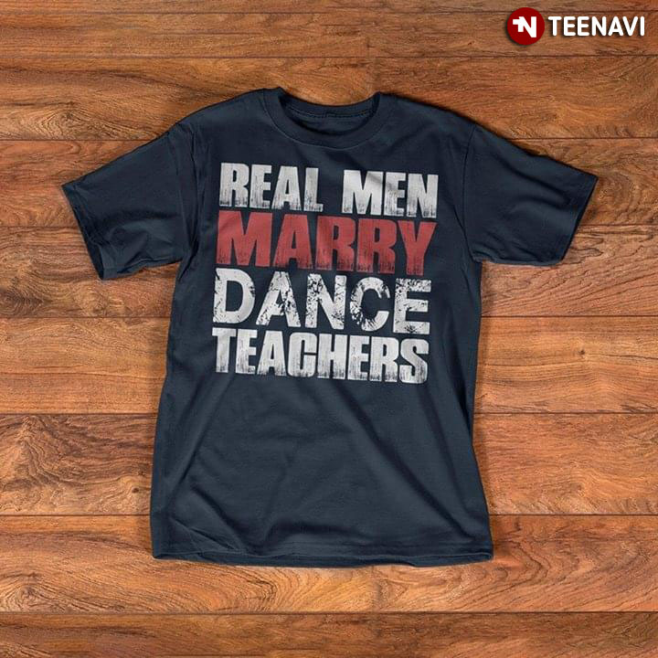 Real Men Marry Dance Teachers