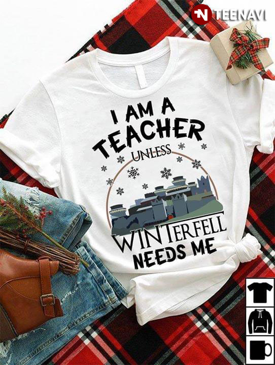 I Am A Teacher Unless Winterfell Needs Me