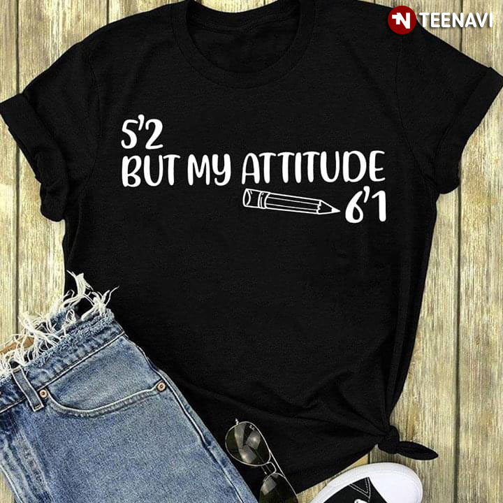 5'2 But My Attitude Pencil 6'1