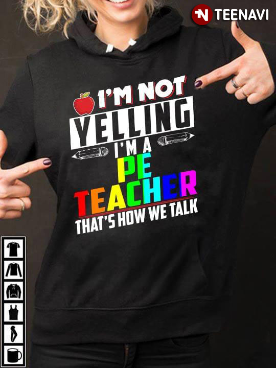 I'm Not Yelling I'm A Pe Teacher That's Show We Talk