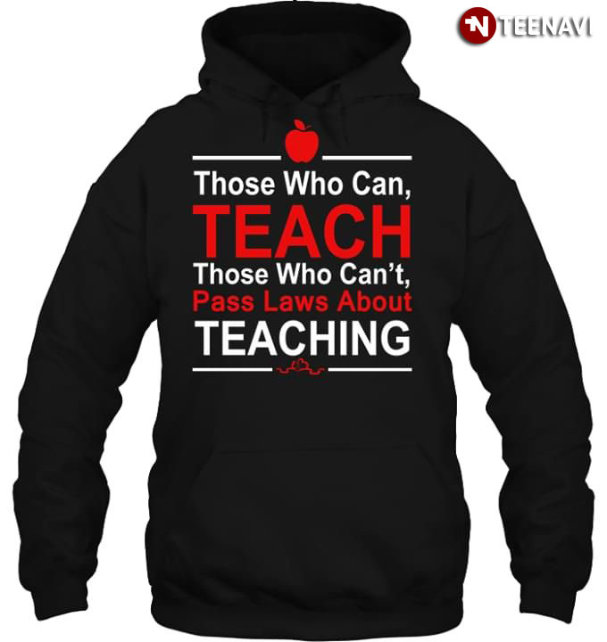 Those Who Can teach Those Who Can't Pass laws About Teaching