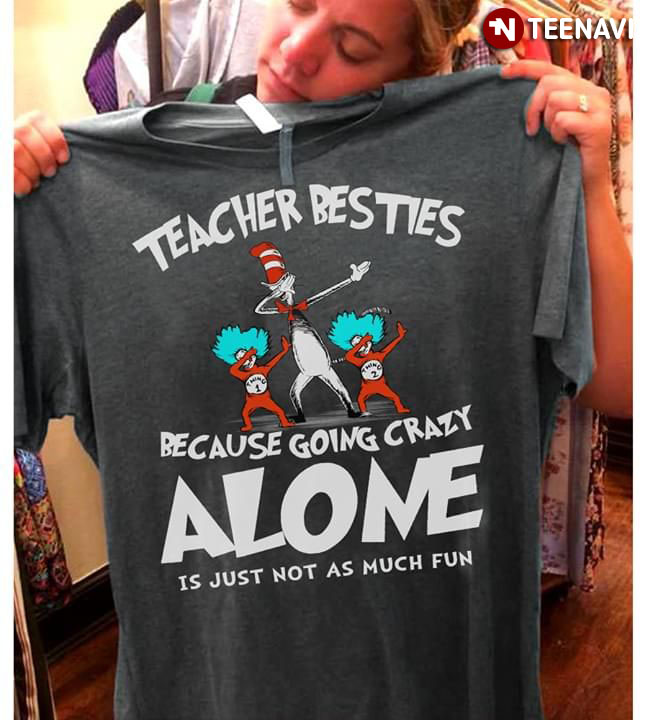 Teacher Besties Because Going Crazy Alone Is Just Not As Much Fun New Version