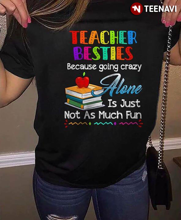 Teacher Besties Because Going Crazy Alone Is Just Not As Much Fun New Style