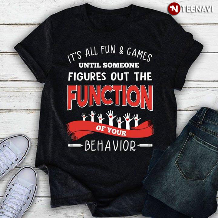 It's All Fun And Games Until Someone Figures Out The Function Of Your Behavior New Version