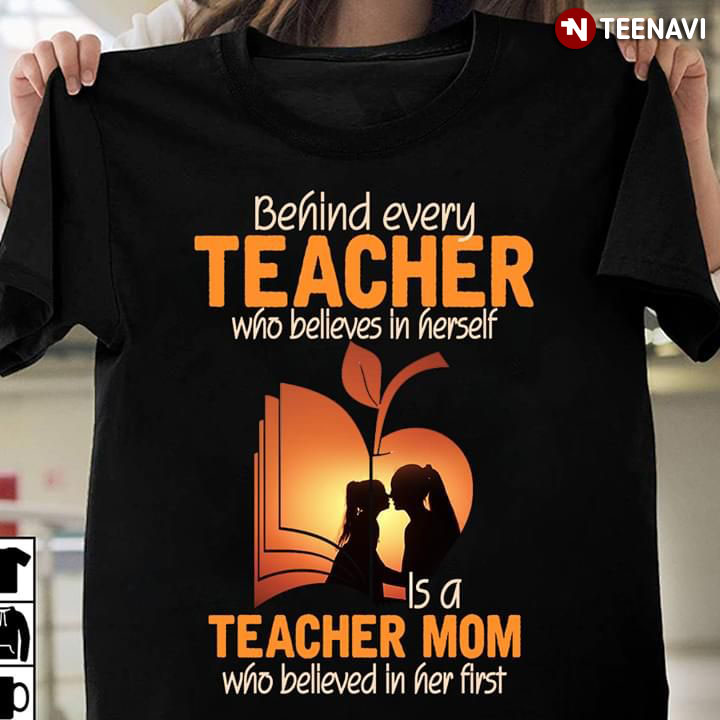 Behind Every Teacher Who Believes In Herself Is A Teacher Mom