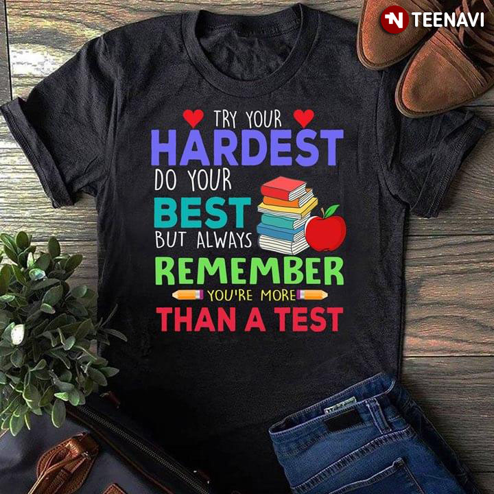 Try Your Hardest Do Your Best But Always Remember You're More Than A Test