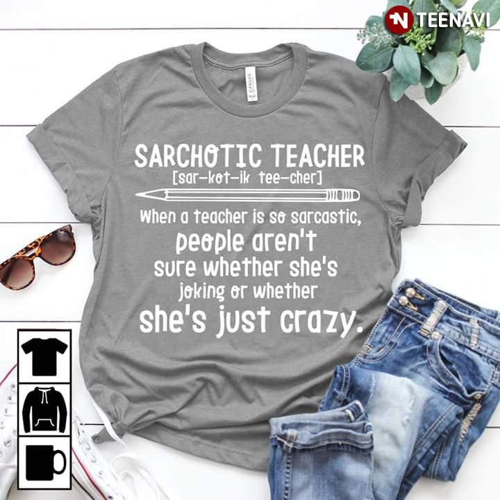 Sarchotic Teacher She's Just Crazy