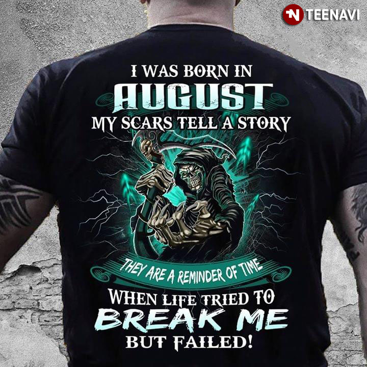 Death I Was Born In August My Scars Tell A Story They Are A Reminder Of The Time