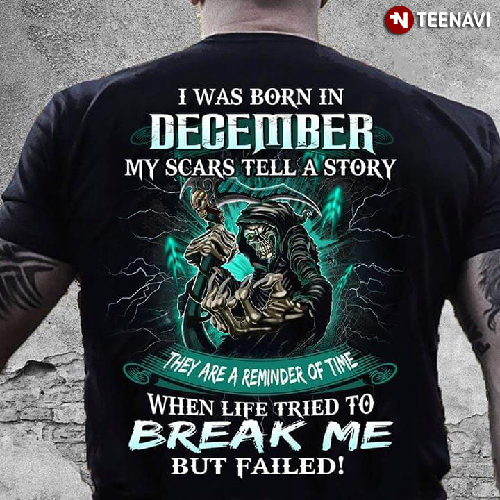 Death I Was Born In December My Scars Tell A Story They Are A Reminder Of The Time