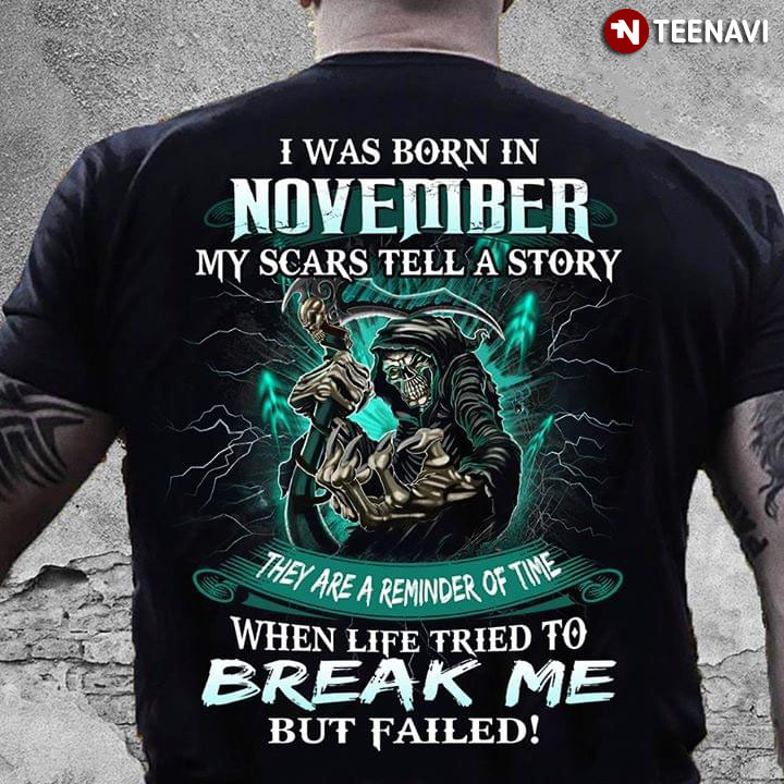 Death I Was Born In November My Scars Tell A Story They Are A Reminder Of The Time