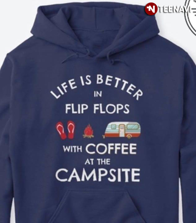 Life Is Better In Flip Flop With Coffee At The Campsite