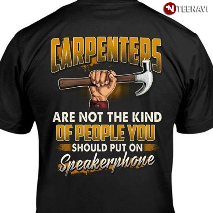 Carpenters Are Not The Kind Of People You Should Put On Speakerphone