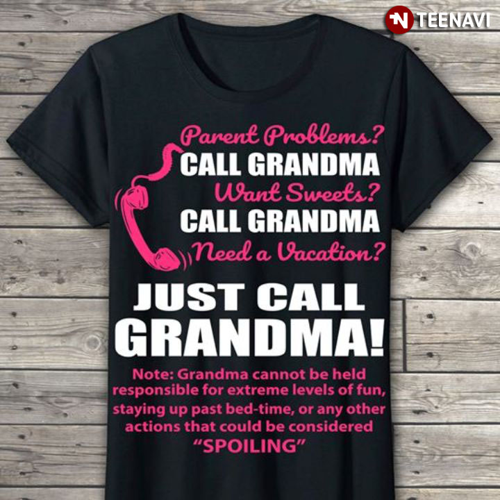 Parent Problems Call Grandma Want Sweets Call Grandma Need A Vacation Just Call Grandma