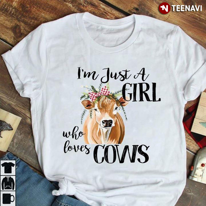 I'm Just A Girl Who Loves Cows
