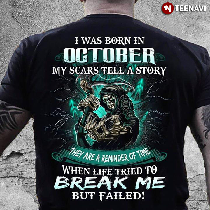 Death I Was Born In October My Scars Tell A Story They Are A Reminder Of The Time