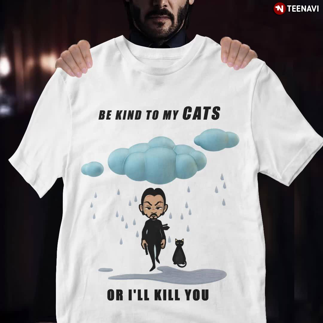 Keanu Reeves Be Kind To My Cats Or I'll Kill You