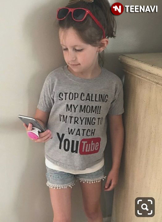 Stop Calling My Mom I'm Trying To Watch Youtube