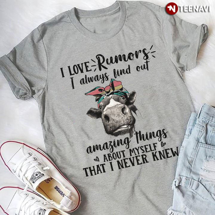 Cow I Love Rumors I Always Find Out Amazing Things About Myself That I Never Knew