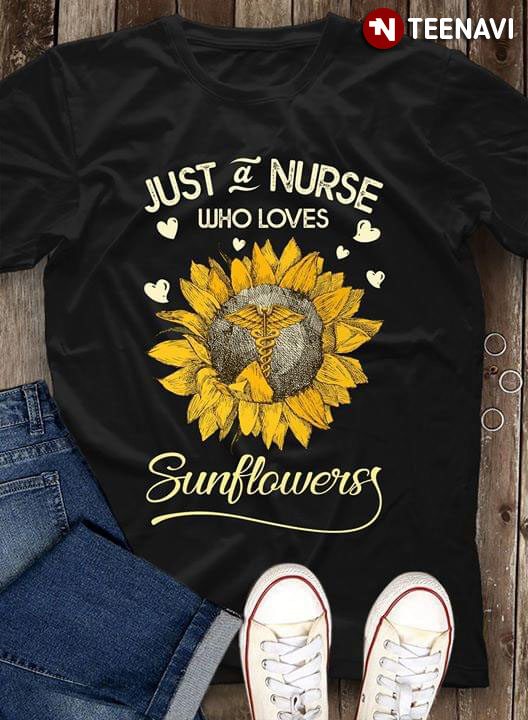 Just A Nurse Who Loves Sunflower