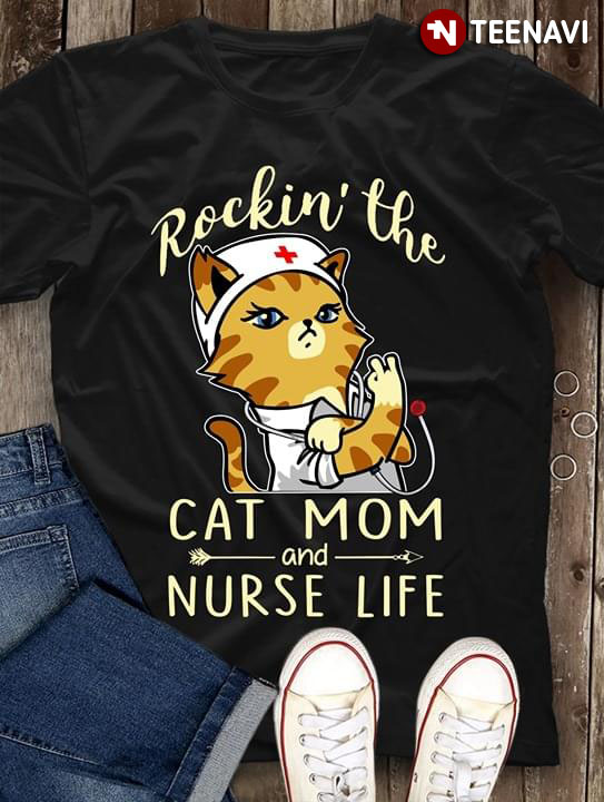 Rockin' The Cat Mom And Nurse Life Funny Cat Nurse