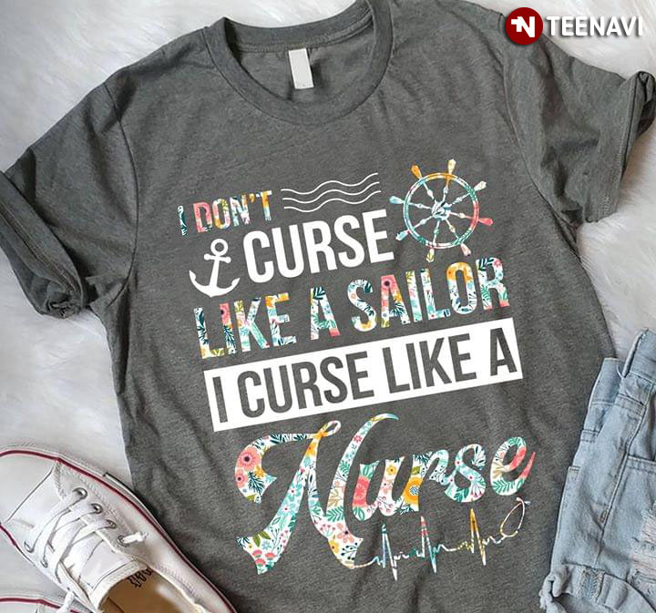 I Don't Curse Like A Sailor I Curse Like A Nurse