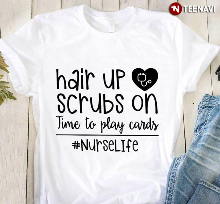 Hair Up Scrubs On Time To Play Cards Nurse Life