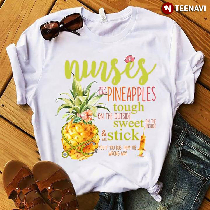 Nurses Are Like Pineapples Tough Sweet Stick