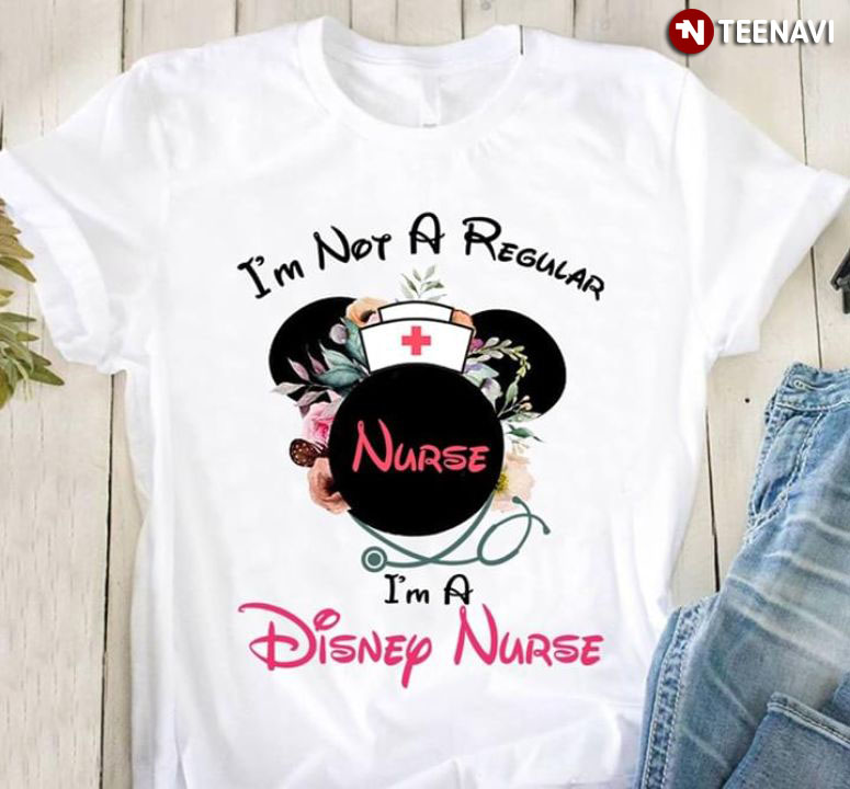 I'm Not A Regular Nurse I'm A Disney Nurse