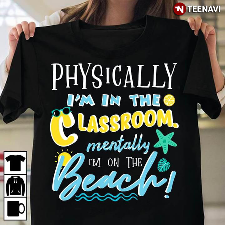Physically I'm In The Classroom Mentally I'm On The Beach